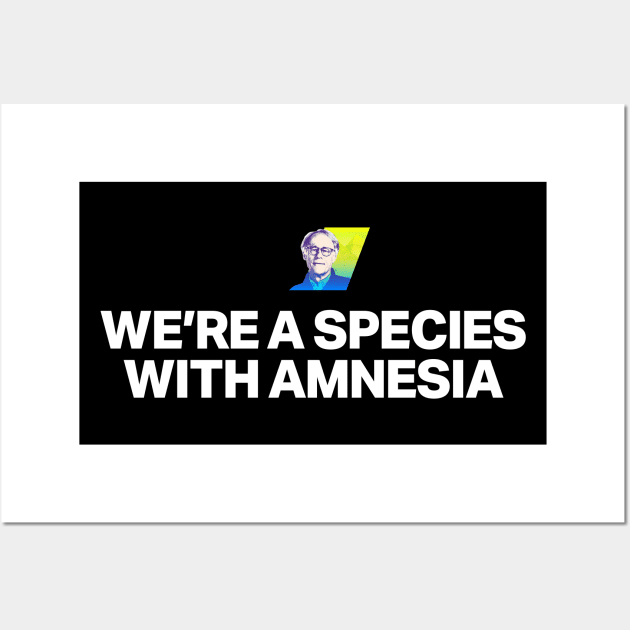 We're a species with amnesia Wall Art by theslightlynormal